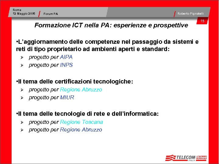 Roma 12 Maggio 2005 Forum PA Roberto Pignatelli Formazione ICT nella PA: esperienze e