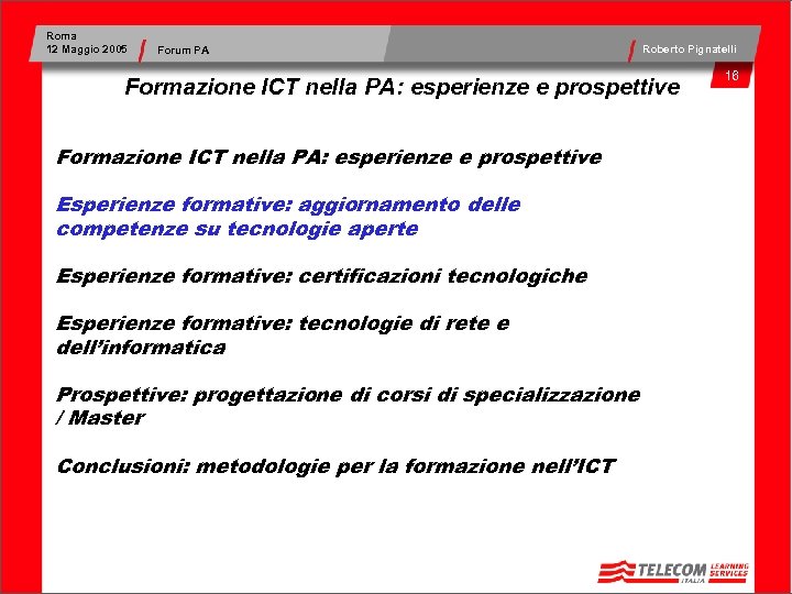Roma 12 Maggio 2005 Forum PA Roberto Pignatelli Formazione ICT nella PA: esperienze e