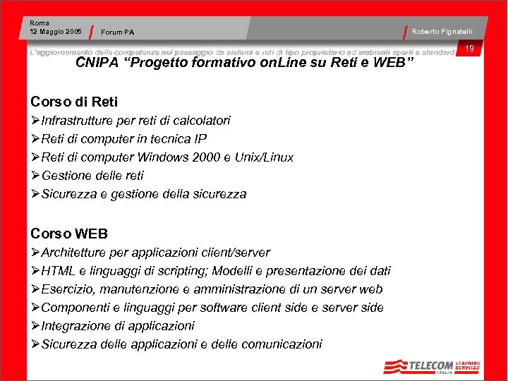 Roma 12 Maggio 2005 Forum PA Roberto Pignatelli L’aggiornamento delle competenze nel passaggio da
