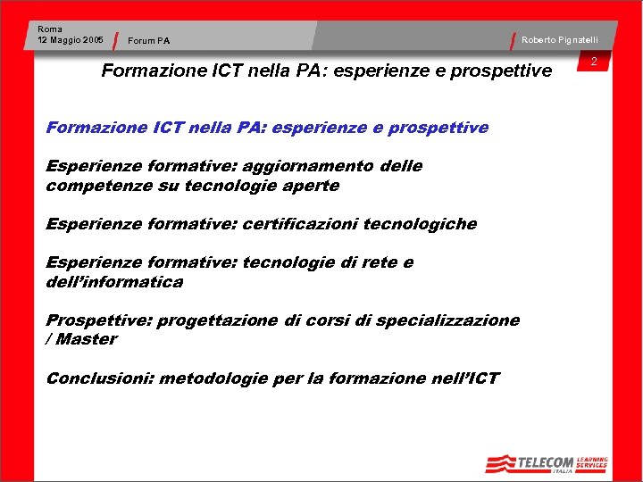 Roma 12 Maggio 2005 Forum PA Roberto Pignatelli Formazione ICT nella PA: esperienze e