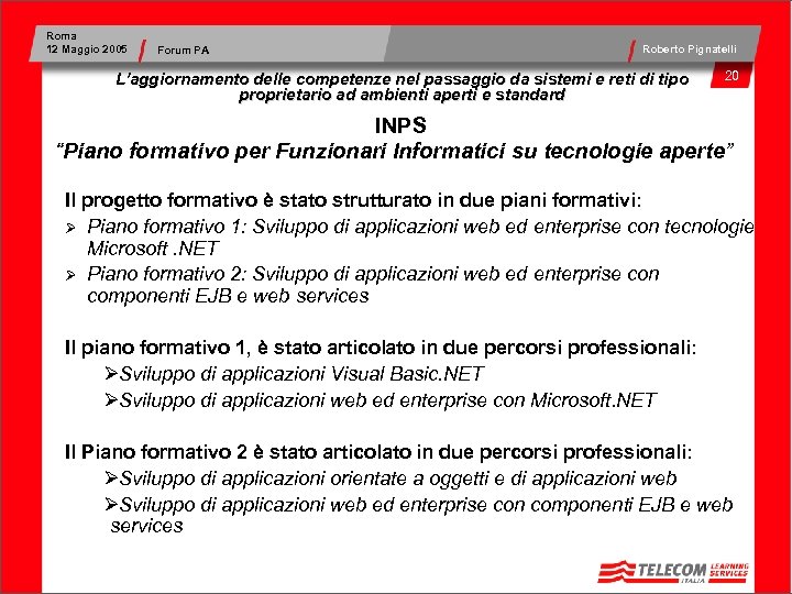 Roma 12 Maggio 2005 Forum PA Roberto Pignatelli L’aggiornamento delle competenze nel passaggio da