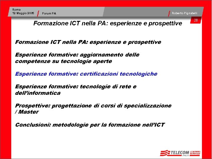 Roma 12 Maggio 2005 Forum PA Roberto Pignatelli Formazione ICT nella PA: esperienze e