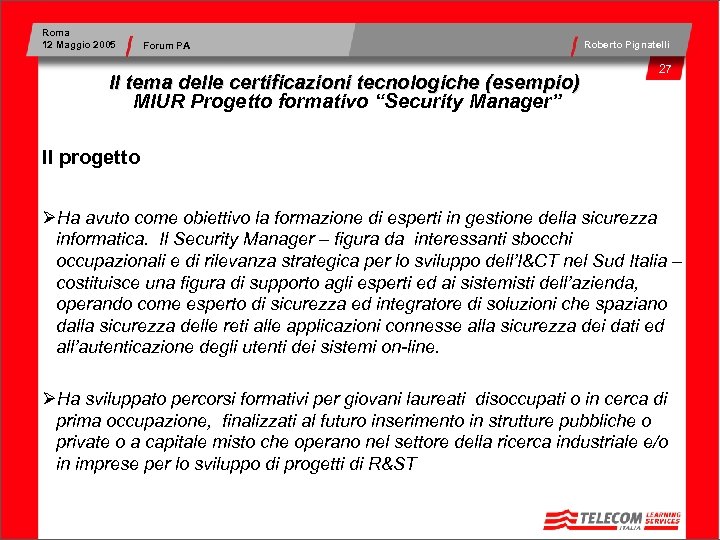 Roma 12 Maggio 2005 Forum PA Il tema delle certificazioni tecnologiche (esempio) MIUR Progetto