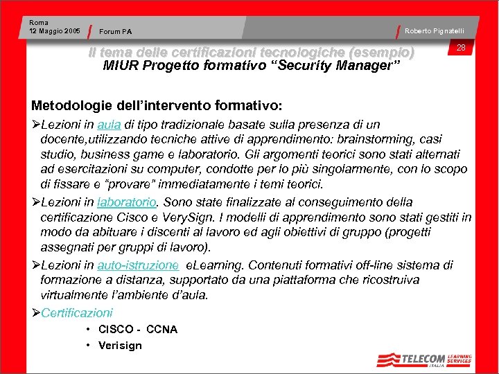 Roma 12 Maggio 2005 Forum PA Roberto Pignatelli Il tema delle certificazioni tecnologiche (esempio)