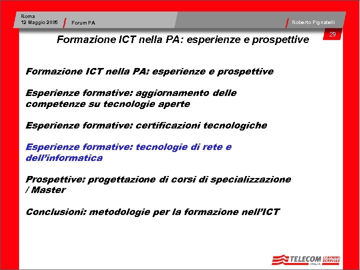 Roma 12 Maggio 2005 Forum PA Roberto Pignatelli Formazione ICT nella PA: esperienze e