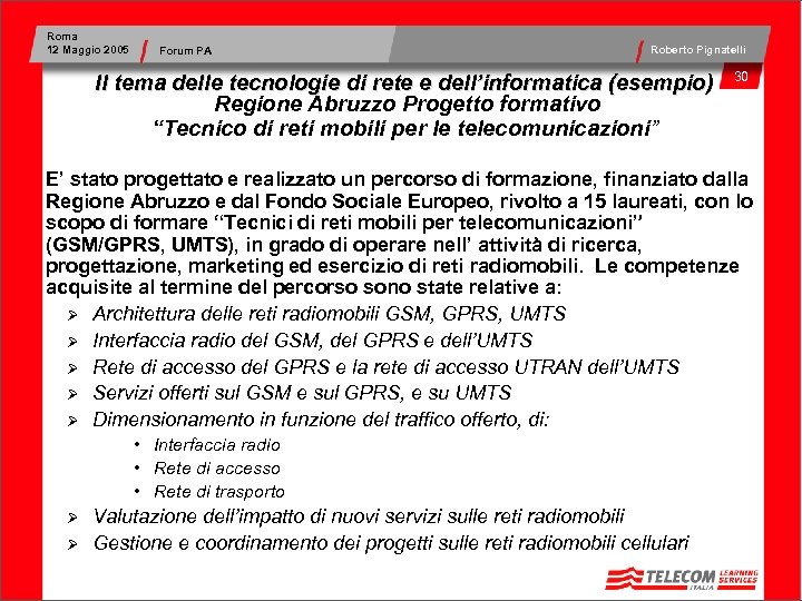 Roma 12 Maggio 2005 Forum PA Roberto Pignatelli Il tema delle tecnologie di rete