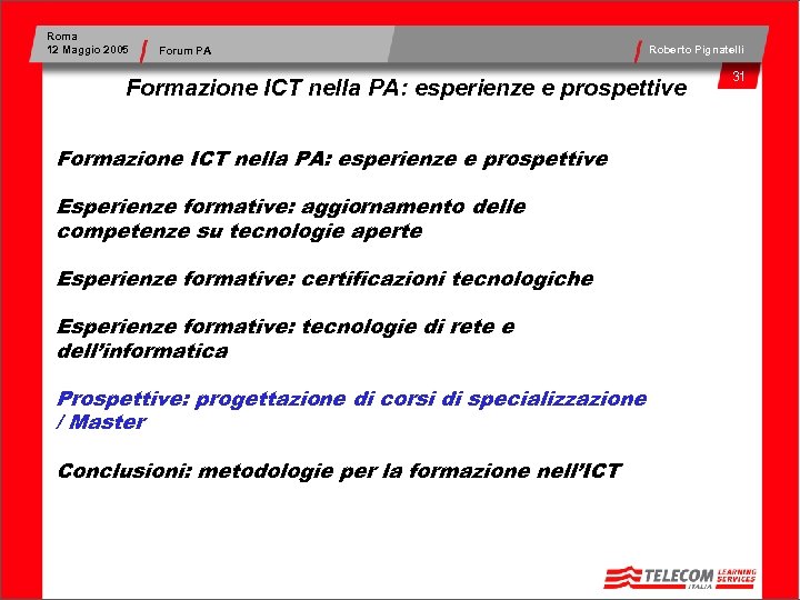 Roma 12 Maggio 2005 Forum PA Roberto Pignatelli Formazione ICT nella PA: esperienze e