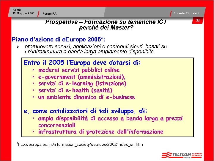Roma 12 Maggio 2005 Forum PA Roberto Pignatelli Prospettiva – Formazione su tematiche ICT