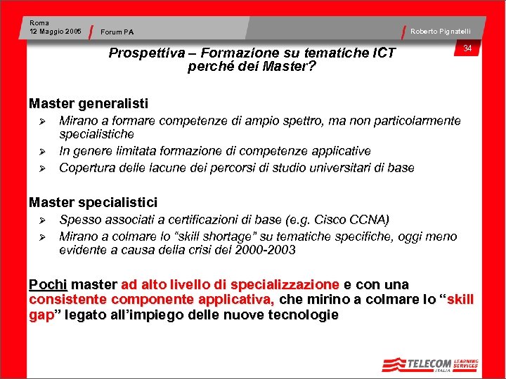 Roma 12 Maggio 2005 Forum PA Roberto Pignatelli Prospettiva – Formazione su tematiche ICT