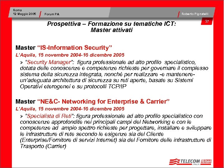 Roma 12 Maggio 2005 Forum PA Prospettiva – Formazione su tematiche ICT: Master attivati