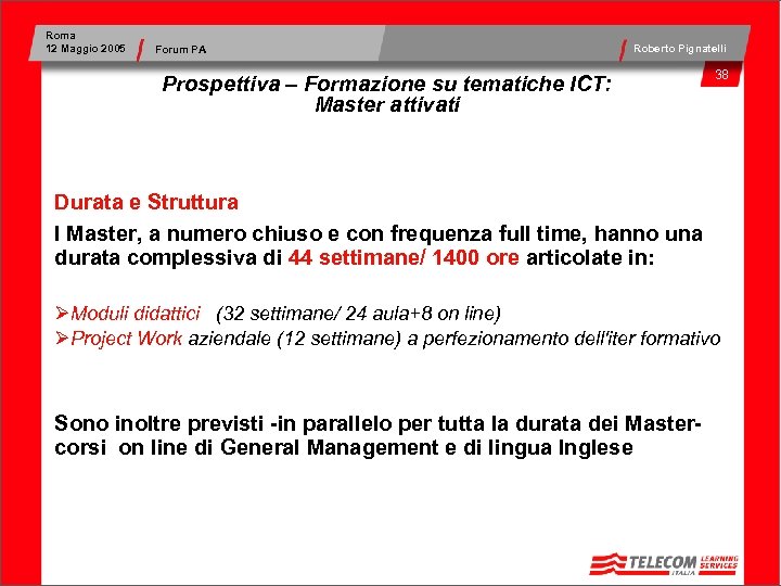 Roma 12 Maggio 2005 Forum PA Roberto Pignatelli Prospettiva – Formazione su tematiche ICT:
