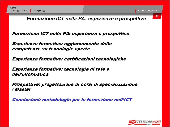 Roma 12 Maggio 2005 Forum PA Roberto Pignatelli Formazione ICT nella PA: esperienze e