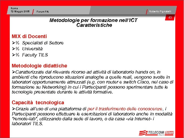 Roma 12 Maggio 2005 Roberto Pignatelli Forum PA Metodologie per formazione nell’ICT Caratteristiche 43