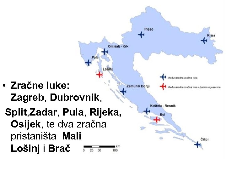  • Zračne luke: Zagreb, Dubrovnik, Split, Zadar, Pula, Rijeka, Osijek, te dva zračna