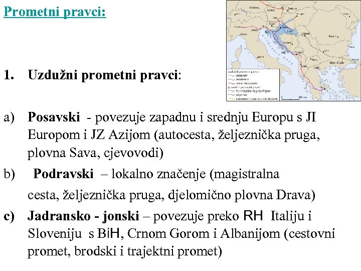 Prometni pravci: 1. Uzdužni prometni pravci: a) Posavski - povezuje zapadnu i srednju Europu