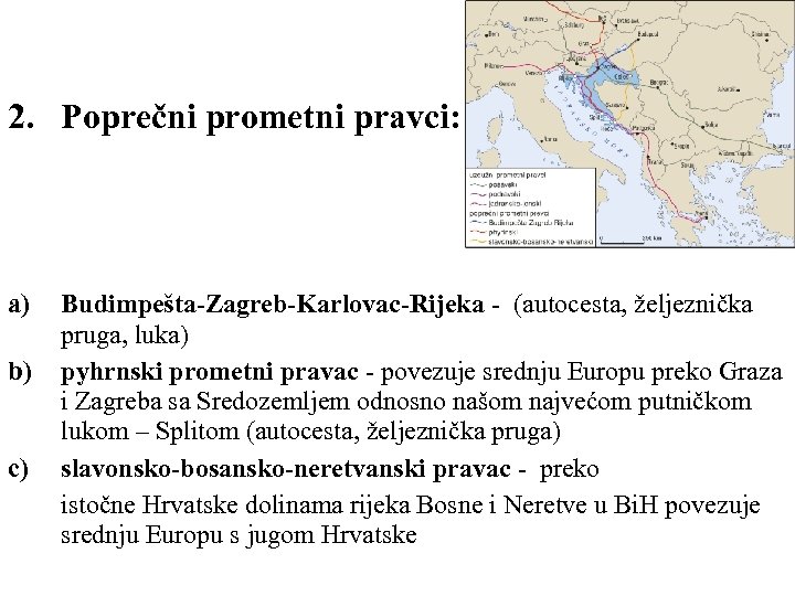 2. Poprečni prometni pravci: a) b) c) Budimpešta-Zagreb-Karlovac-Rijeka - (autocesta, željeznička pruga, luka) pyhrnski