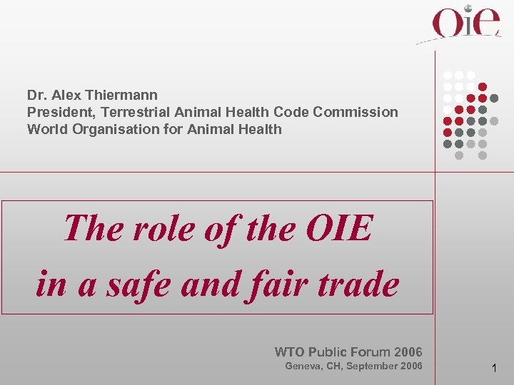 Dr. Alex Thiermann President, Terrestrial Animal Health Code Commission World Organisation for Animal Health