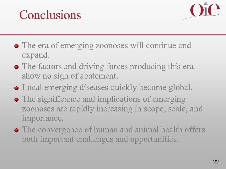 Conclusions The era of emerging zoonoses will continue and expand. The factors and driving