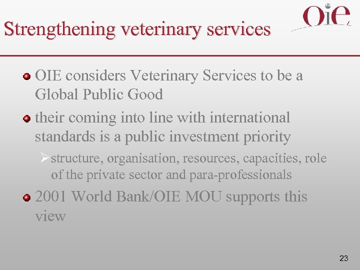 Strengthening veterinary services OIE considers Veterinary Services to be a Global Public Good their