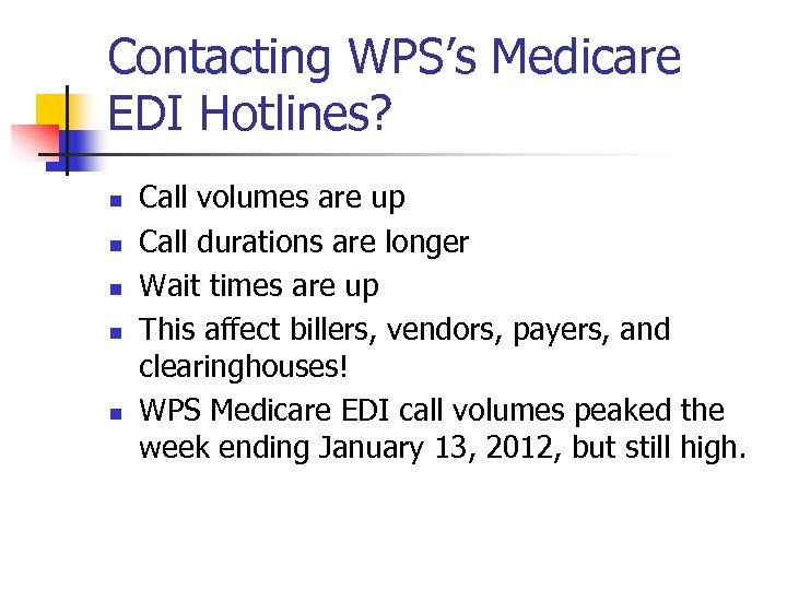 Contacting WPS’s Medicare EDI Hotlines? n n n Call volumes are up Call durations