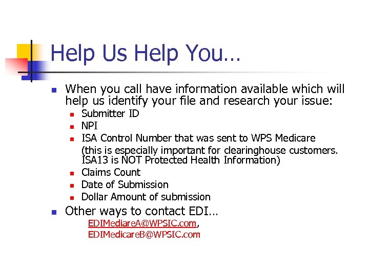 Help Us Help You… n When you call have information available which will help