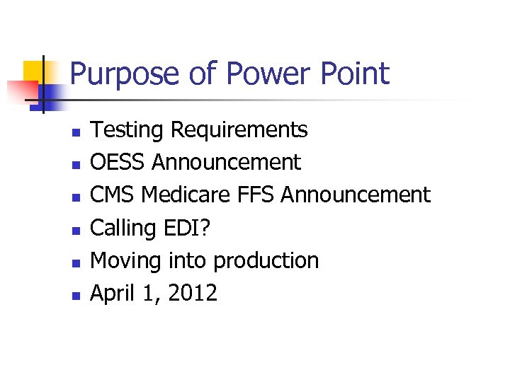 Purpose of Power Point n n n Testing Requirements OESS Announcement CMS Medicare FFS