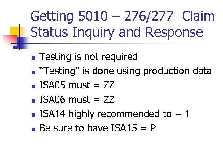 Getting 5010 – 276/277 Claim Status Inquiry and Response n n n Testing is