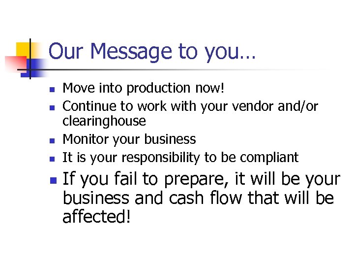 Our Message to you… n n n Move into production now! Continue to work