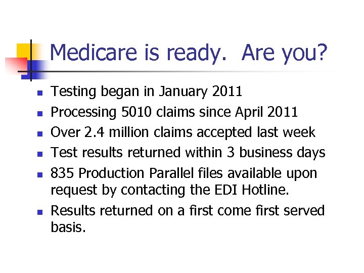 Medicare is ready. Are you? n n n Testing began in January 2011 Processing