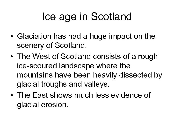 Ice age in Scotland • Glaciation has had a huge impact on the scenery