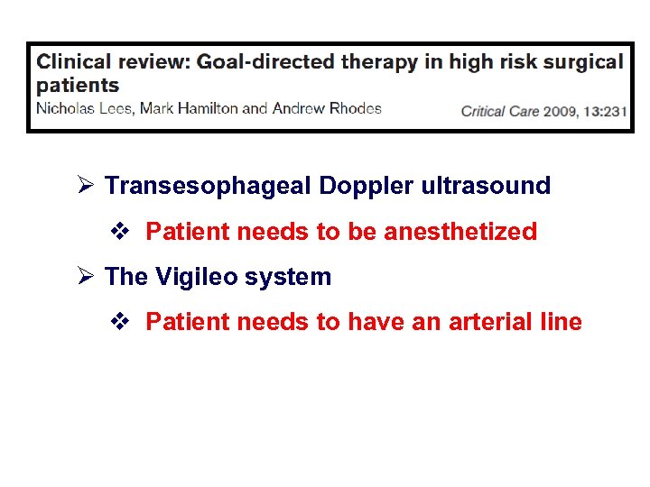 Ø Transesophageal Doppler ultrasound v Patient needs to be anesthetized Ø The Vigileo system