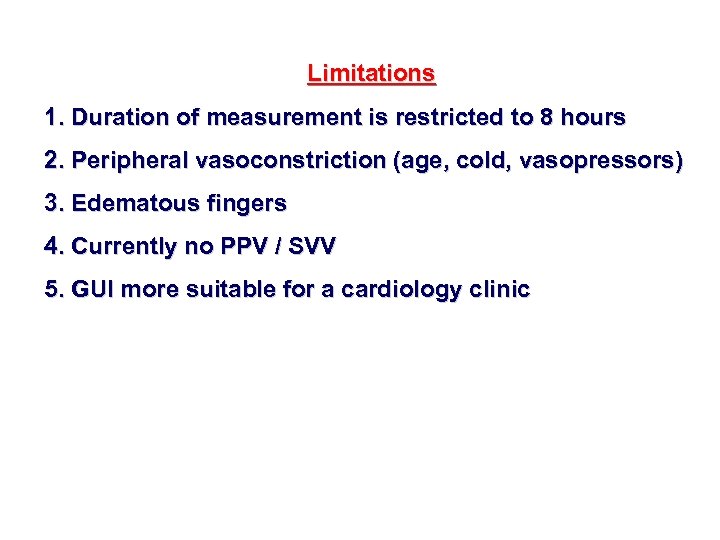 Limitations 1. Duration of measurement is restricted to 8 hours 2. Peripheral vasoconstriction (age,