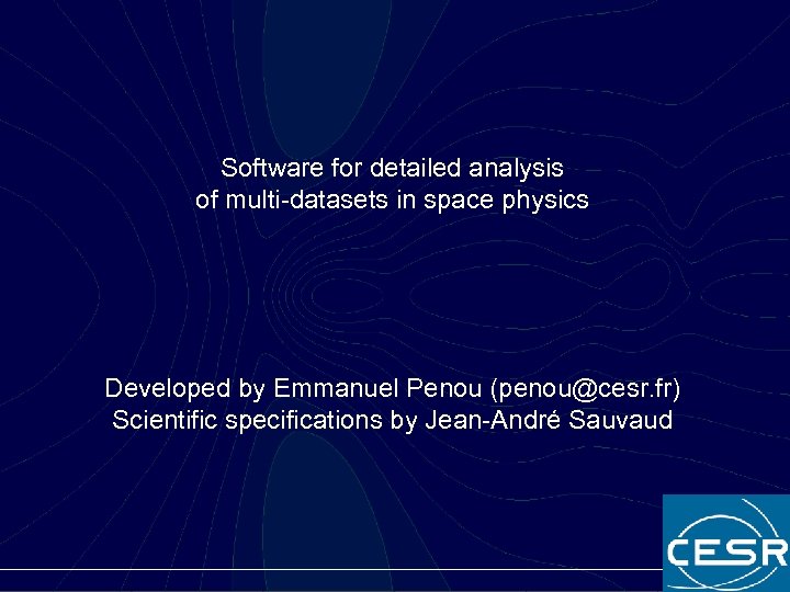 Software for detailed analysis of multi-datasets in space physics Developed by Emmanuel Penou (penou@cesr.