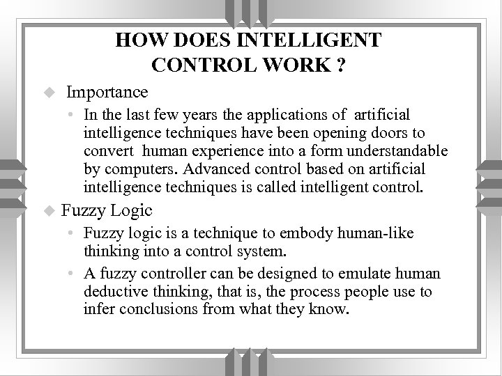 HOW DOES INTELLIGENT CONTROL WORK ? u Importance • In the last few years