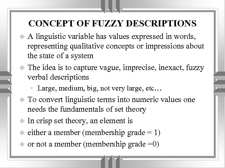 CONCEPT OF FUZZY DESCRIPTIONS A linguistic variable has values expressed in words, representing qualitative