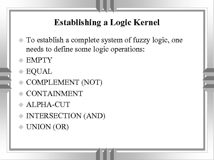 Establishing a Logic Kernel To establish a complete system of fuzzy logic, one needs
