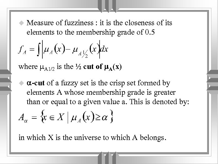 u Measure of fuzziness : it is the closeness of its elements to the