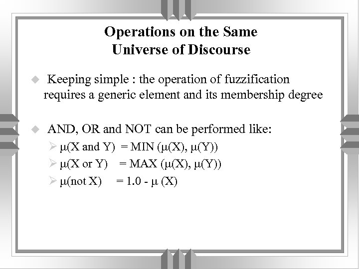 Operations on the Same Universe of Discourse u Keeping simple : the operation of