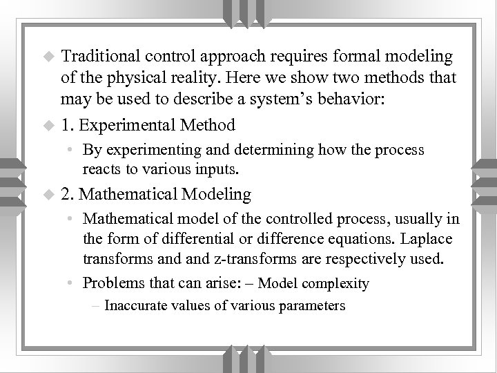 Traditional control approach requires formal modeling of the physical reality. Here we show two