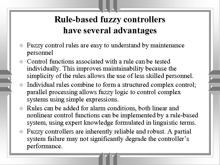 Rule-based fuzzy controllers have several advantages u u u Fuzzy control rules are easy