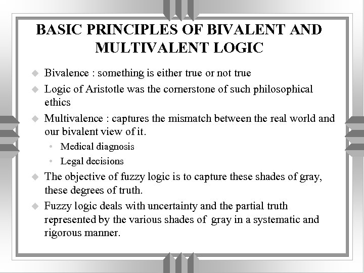 BASIC PRINCIPLES OF BIVALENT AND MULTIVALENT LOGIC u u u Bivalence : something is