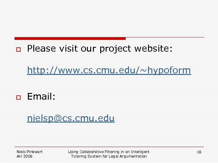 o Please visit our project website: http: //www. cs. cmu. edu/~hypoform o Email: nielsp@cs.