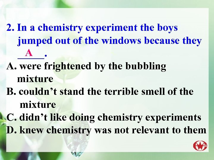 2. In a chemistry experiment the boys jumped out of the windows because they