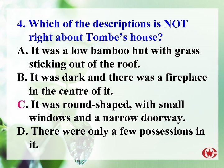 4. Which of the descriptions is NOT right about Tombe’s house? A. It was