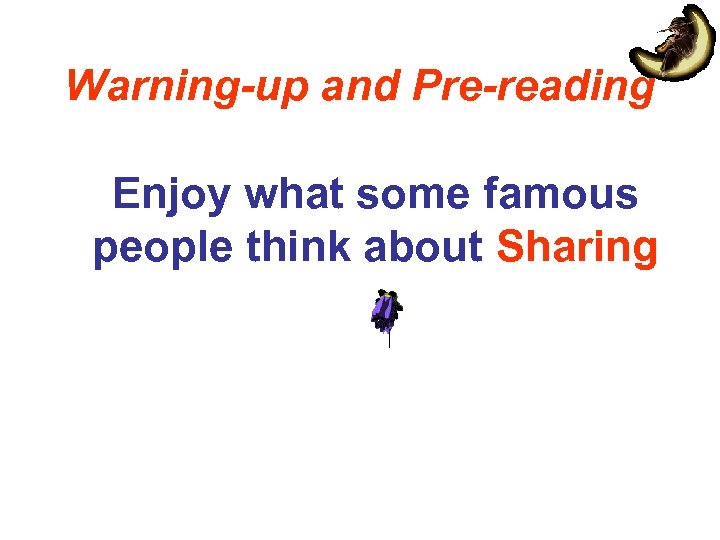 Warning-up and Pre-reading Enjoy what some famous people think about Sharing 