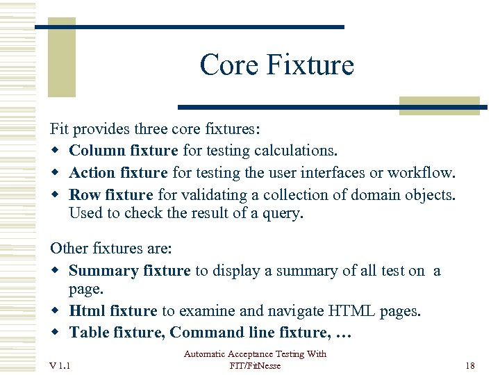 Core Fixture Fit provides three core fixtures: Column fixture for testing calculations. Action fixture