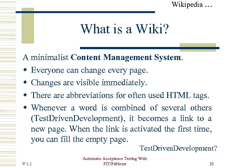 Wikipedia … What is a Wiki? A minimalist Content Management System. Everyone can change