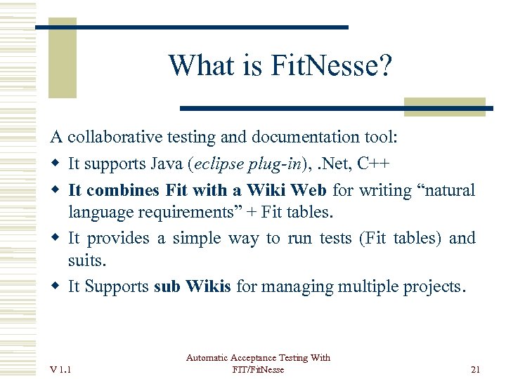 What is Fit. Nesse? A collaborative testing and documentation tool: It supports Java (eclipse