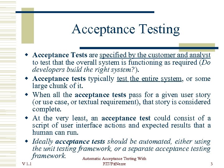  Acceptance Testing Acceptance Tests are specified by the customer and analyst to test