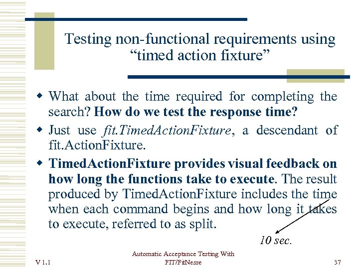 Testing non-functional requirements using “timed action fixture” What about the time required for completing